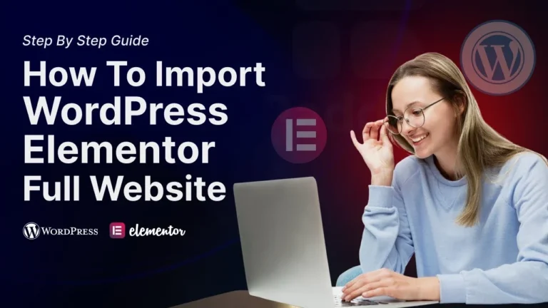 Step By Step Guide - How To Import WordPress Elementor Full Website