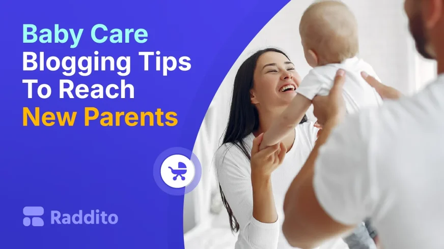 Baby Care Blogging Tips To Reach New Parents