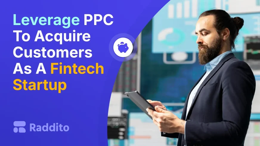 Leverage PPC To Acquire Customers As A Fintech Startup